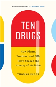 Buy Ten Drugs : How Plants, Powders, And Pills Have Shaped The History Of Medicine