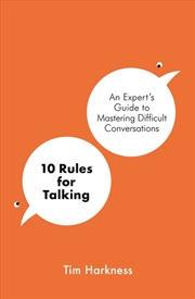 Buy 10 Rules For Talking : An Expert's Guide To Mastering Difficult Conversations