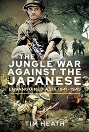 Buy The Jungle War Against The Japanese : Ensanguined Asia, 1941-1945