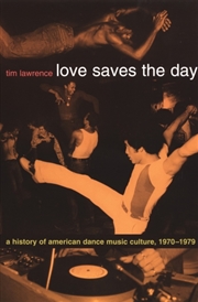Buy Love Saves The Day : A History Of American Dance Music Culture, 1970-1979