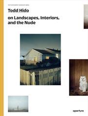 Buy Todd Hido On Landscapes, Interiors, And The Nude