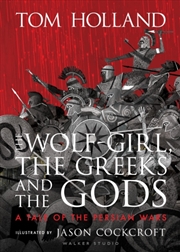 Buy The Wolf-Girl, The Greeks And The Gods: A Tale Of The Persian Wars