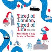 Buy Tired Of London, Tired Of Life : One Thing A Day To Do In London