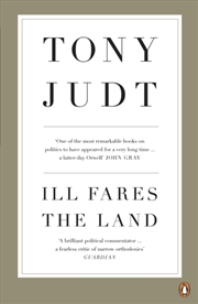 Buy Ill Fares The Land : A Treatise On Our Present Discontents