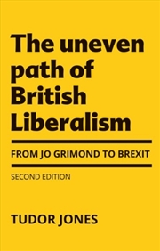 Buy The Uneven Path Of British Liberalism : From Jo Grimond To Brexit,