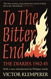 Buy To The Bitter End : The Diaries Of Victor Klemperer 1942-45