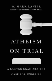 Buy Atheism On Trial – A Lawyer Examines The Case For Unbelief