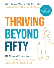 Buy Thriving Beyond Fifty (Expanded Edition) : 111 Natural Strategies To Restore Your Mobility, Avoid Su