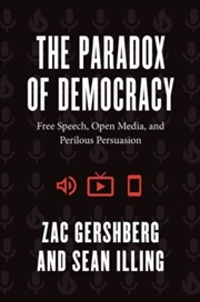 Buy The Paradox Of Democracy : Free Speech, Open Media, And Perilous Persuasion