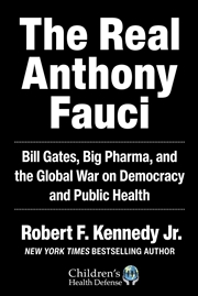 Buy The Real Anthony Fauci : Bill Gates, Big Pharma, And The Global War On Democracy And Public Health