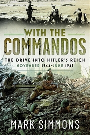 Buy With The Commandos: The Drive Into Hitler's Reich, November 1944-June 1945
