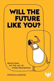 Buy Will The Future Like You?: Reflections On The Age Of Hyper-Reinvention