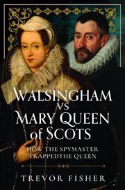Buy Walsingham Vs Mary Queen Of Scots: How The Spymaster Trapped The Queen