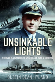 Buy Unsinkable Lights: Charles H. Lightoller's Epic Tale Of Hope And Survival