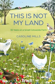Buy This Is Not My Land: 30 Years On A Small Cotswolds Farm