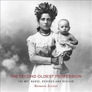 Buy Second Oldest Profession: The Wet Nurse, Revered And Reviled