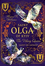 Buy Saint Olga Of Kyiv, The Viking Queen: Saint Or Savage?