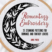Buy Romantasy Embroidery: 25 Stunning Patterns For Romance And Fantasy Lovers