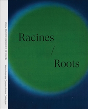 Buy Racines | Roots: Works From The Garance Primat Collection