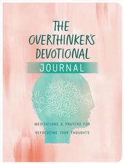 Buy Overthinker's Devotional Journal: Meditations And Prayers For Refocusing Your Thoughts