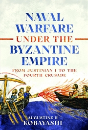 Buy Naval Warfare Under The Byzantine Empire: From Justinian I To The Fourth Crusade