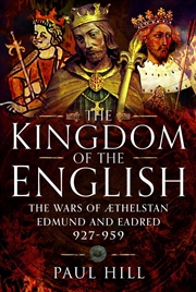 Buy Kingdom Of The English: The Wars Of Athelstan, Edmund And Eadred, 927-959
