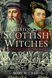Buy History Of Scottish Witches: The Devil's Handmaidens