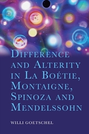 Buy Difference And Alterity In La Boetie, Montaigne, Spinoza And Mendelssohn