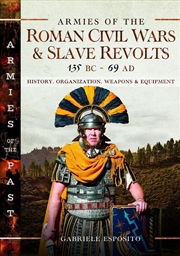 Buy Armies Of The Roman Civil Wars And Slave Revolts, 135 Bc-Ad 69: History, Organization, Weapons And E
