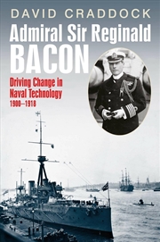 Buy Admiral Sir Reginald Bacon: Driving Change In Naval Technology 1900-1918