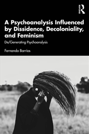 Buy A Psychoanalysis Influenced By Dissidence, Decoloniality, And Feminism