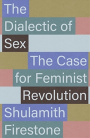 Buy The Dialectic of Sex: The Case for Feminist Revolution