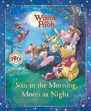 Buy Sun in the Morning, Moon at Night (Disney: Winnie the Pooh 100th Anniversary Edition)