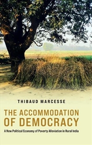 Buy The Accommodation Of Democracy : A New Political Economy Of Poverty Alleviation In Rural India