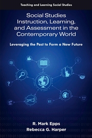 Buy Social Studies Instruction, Learning, And Assessment In The Contemporary World : Leveraging The Past