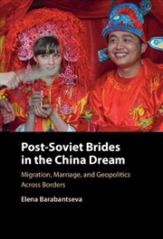 Buy Post-Soviet Brides In The China Dream : Migration, Marriage, And Geopolitics Across Borders