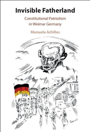 Buy Invisible Fatherland : Constitutional Patriotism In Weimar Germany