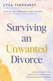 Buy Surviving An Unwanted Divorce : A Biblical, Practical Guide To Letting Go While Holding Yourself Tog