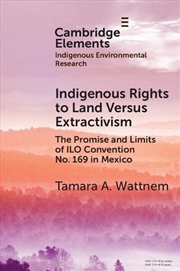 Buy Indigenous Rights To Land Versus Extractivism : The Promise And Limits Of Ilo Convention No. 169 In