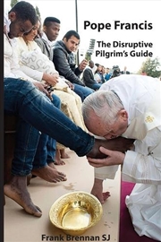 Buy Pope Francis : The Disruptive Pilgrim’S Guide