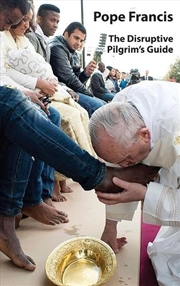 Buy Pope Francis : The Disruptive Pilgrim’S Guide