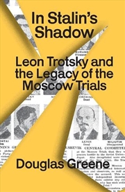 Buy In Stalin's Shadow : Trotsky And The Legacy Of The Moscow Trials