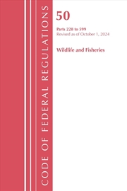 Buy Code of Federal Regulations, Title 50 Wildlife and Fisheries 228-599, Revised as of October 1, 2023