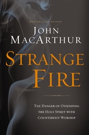 Buy Strange Fire : The Danger Of Offending The Holy Spirit With Counterfeit Worship