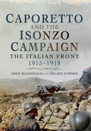Buy Caporetto And The Isonzo Campaign: The Italian Front, 1915-1918