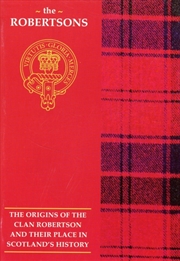 Buy The Robertson : The Origins Of The Clan Robertson And Their Place In History