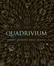 Buy Quadrivium : The Four Classical Liberal Arts Of Number, Geometry, Music And Cosmology