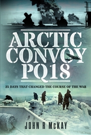 Buy Arctic Convoy Pq18 : 25 Days That Changed The Course Of The War