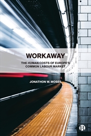 Buy Workaway : The Human Costs Of Europe’S Common Labour Market