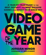 Buy Video Game Of The Year : A Year-By-Year Guide To The Best, Boldest, And Most Bizarre Games From Ever